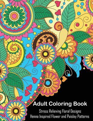 bokomslag Adult Coloring Book: A Coloring Book For Adults Relaxation Featuring Henna Inspired Floral Designs and Paisley Patterns For Stress Relief