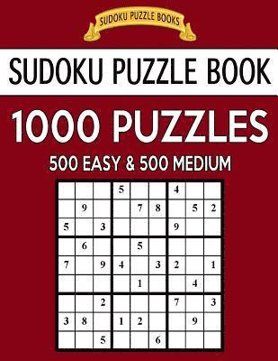 Sudoku Puzzle Book, 1,000 Puzzles, 500 EASY and 500 MEDIUM: Improve Your Game With This Two Level BARGAIN SIZE Book 1