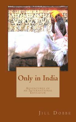 Only in India: Adventures of an International Educator 1