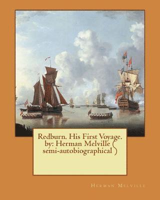 Redburn. His First Voyage. by: Herman Melville ( semi-autobiographical ) 1