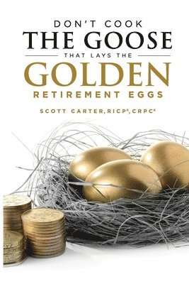 bokomslag Don't Cook the Goose that Lays the Golden Retirement Eggs: Straightforward Strategies to Help Protect Your Nest Egg