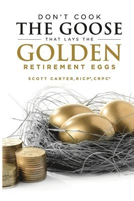 Don't Cook the Goose that Lays the Golden Retirement Eggs: Straightforward Strategies to Help Protect Your Nest Egg 1