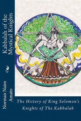 bokomslag Kabbalah of the Mystical Knights: The History of King Solomon's Knights of The Kabbalah