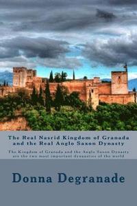 bokomslag The Real Nasrid Kingdom of Granada and the Real Anglo Saxon Dynasty: The Kingdom of Granada and the Anglo Saxon Dynasty are the two most important dyn