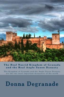 The Real Nasrid Kingdom of Granada and the Real Anglo Saxon Dynasty: The Kingdom of Granada and the Anglo Saxon Dynasty are the two most important dyn 1