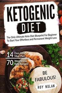 bokomslag Ketogenic Diet: The Only Ultimate Keto Diet Blueprint For Beginner To Start Your Effortless and Permanent Weight Loss