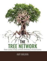 bokomslag The Tree Network: Master creating strategic, profitable relationships to increase business