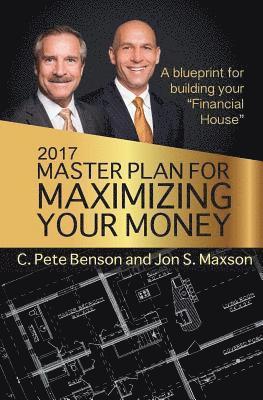 Jon S. Maxson, C. Pete Benson - 2017 Master Plan For Maximizing Your Money: A Blueprint For Building Your Financial House, Häftad