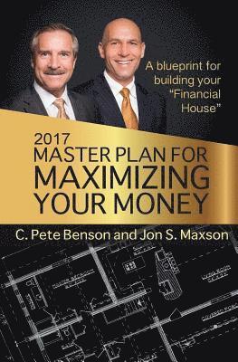 2017 Master Plan For Maximizing Your Money: A Blueprint For Building Your Financial House 1