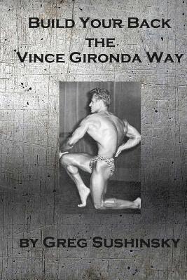 Greg Sushinsky - Build Your Back the Vince Gironda Way, Häftad