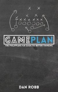 bokomslag The Philippians 4: 8 Game Plan: Hacking your mind for success