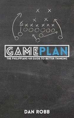 Dan Robb - The Philippians 4: 8 Game Plan: Hacking your mind for success, Häftad