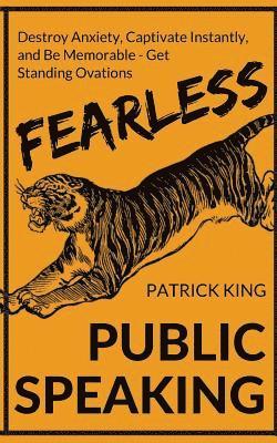 Fearless Public Speaking: How to Destroy Anxiety, Captivate Instantly, and Becom 1