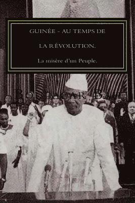 Guinée, Au Temps de la Révolution.: La misère d'un Peuple! 1