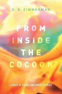 bokomslag From Inside the Cocoon: A Book of Poems and Short Stories