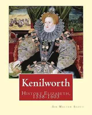 Ernest Rhys, Walter Scott - Kenilworth. By: Sir Walter Scott, edited By: Ernest Rhys: Great Britain, History Elizabeth, 1558-1603. Historical novel, Häftad