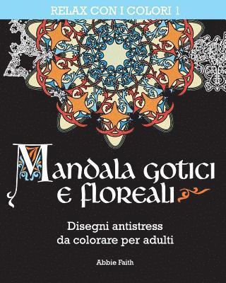 Mandala gotici e floreali: Disegni antistress da colorare per adulti 1