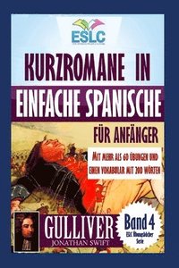 bokomslag Kurzromane in Einfache Spanische für Anfänger mit mehr als 60 Übungen: 'Gulliver' von Jonathan Swift's