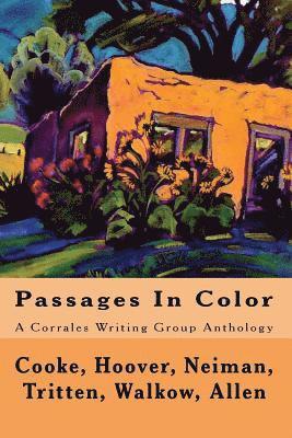 Passages In Color: A Corrales Writing Group Anthology 1