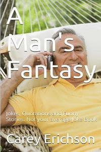bokomslag A Man's Fantasy: Jokes, Quotations and Funny Stories. Not your average Joke Book
