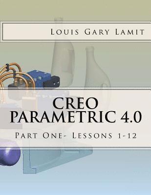 Creo Parametric 4.0: Part One- Lessons 1-12 1