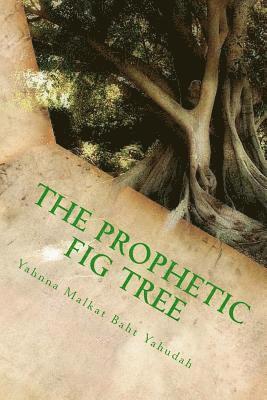 Yahnna Malkat Baht Yahudah - The Prophetic Fig Tree: A Breakdown Of Matthew Chapter 24, Häftad