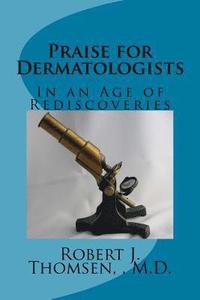 bokomslag Praise for Dermatologists: In an Age of Rediscoveries