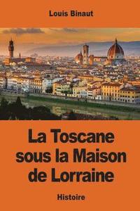 bokomslag La Toscane sous la Maison de Lorraine