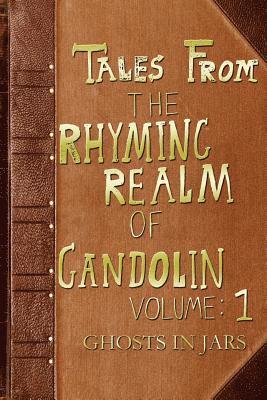 Ghosts in Jars: From The Rhyming Realm of Gandolin 1