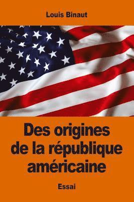 bokomslag Des origines de la république américaine