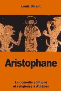 bokomslag Aristophane: La comédie politique et religieuse à Athènes