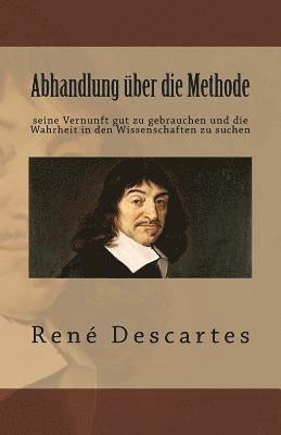 bokomslag Abhandlung über die Methode seine Vernunft gut zu gebrauchen und die Wahrheit in den Wissenschaften zu suchen