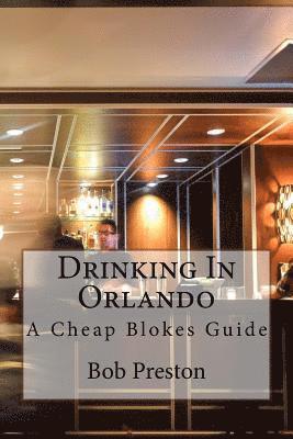 Drinking In Orlando: A Cheap Blokes Guide 1