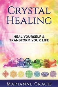 bokomslag Crystal Healing: Heal Yourself & Transform Your Life (Crystals & Chakras)