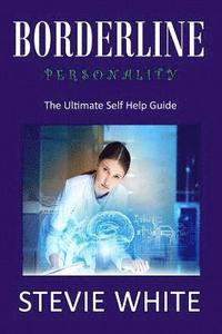 bokomslag Borderline Personality: The Ultimate Self Help Guide