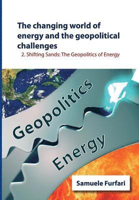 bokomslag The Changing World of Energy and the Geopolitical Challenges: Shifting Sands: The Geopolitics of Energy