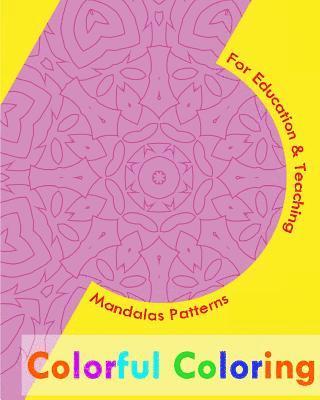 Colorful Coloring Book: Mandalas Patterns For Education & Teaching 1