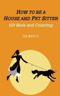 How to be a House- and Pet-Sitter: 120 Beds and Counting ... 1