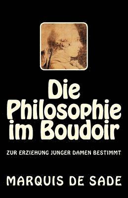 bokomslag Die Philosophie im Boudoir: Zur Erziehung junger Damen bestimmt