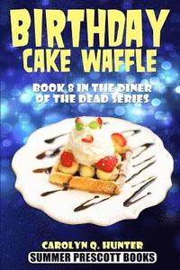bokomslag Birthday Cake Waffle: Book 8 in The Diner of the Dead Series
