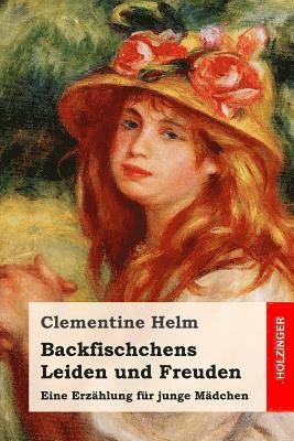 Clementine Helm - Backfischchens Leiden und Freuden: Eine Erzählung für junge Mädchen, Häftad