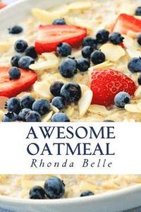 bokomslag Awesome Oatmeal: 60 #Delish Dishes Made With Oats