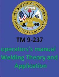 bokomslag TM 9-237 Operators's Manual Welding Theory and Application. By: United States. Department of the Army