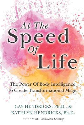 bokomslag At The Speed Of Life: The Power Of Body Intelligence To Create Transformational Magic