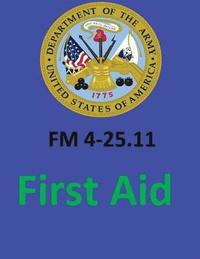 bokomslag FM 4-25.11 First Aid. By: United States. Department of the Army