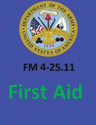 FM 4-25.11 First Aid. By: United States. Department of the Army 1