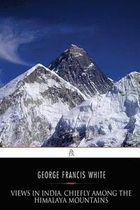 bokomslag Views in India, chiefly among the Himalaya Mountains