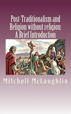 Post-Traditionalism and Religion without religion: A Brief Introduction 1