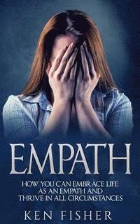 bokomslag Empath: Empath: How you can Embrace Life as an Empath and Thrive in all Circumstances