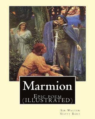 Marmion. By: Sir Walter Scott, Bart. introduction By: William Stewart Rose: Epic poem (ILLUSTRATED) 1